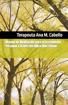 Manual de Meditación para el Crecimiento Personal a Través del Único Dios Eterno (Spanish Edition)