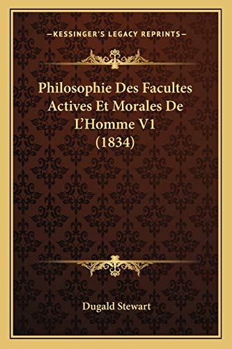 Philosophie Des Facultes Actives Et Morales De L'Homme V1 (1834) (French Edition)