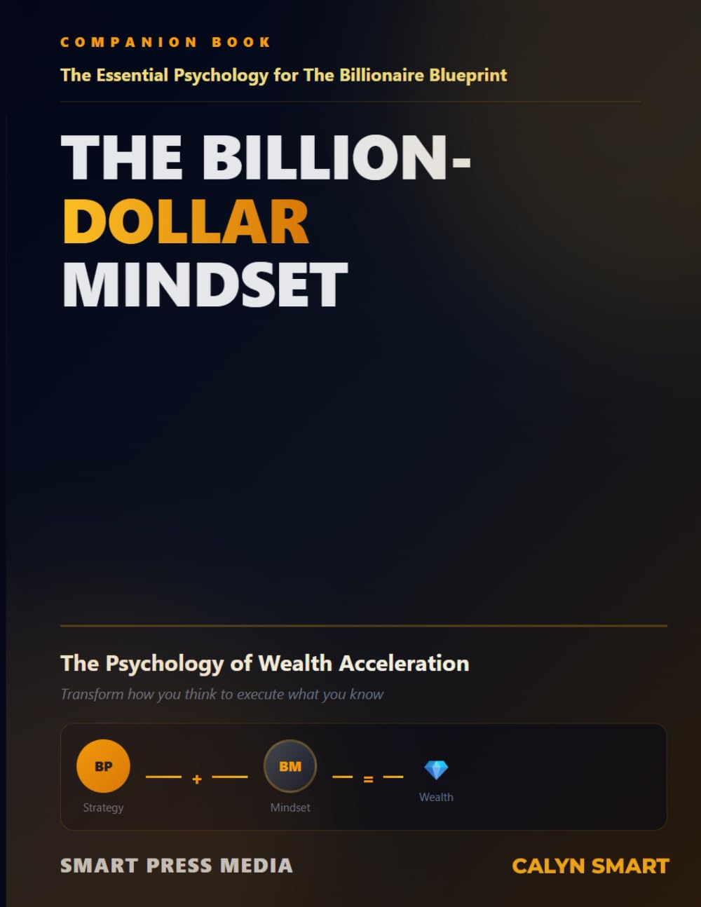 The Billion-Dollar Mindset: The Essential Psychology for The Billionaire Blueprint