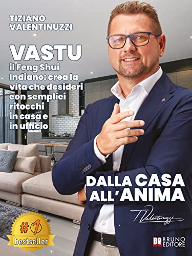 Dalla Casa All'Anima: VASTU il Feng-Shui indiano: Crea la Vita che Desideri con Semplici Ritocchi in Casa e in Ufficio (Italian Edition)