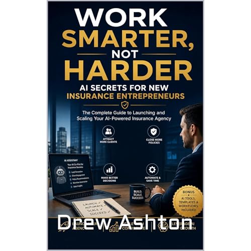 Work Smarter, Not Harder: AI Secrets for New Insurance Entrepreneurs Audiobook By Drew Ashton cover art