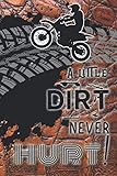  A little dirt never hurt!: Biking lined notebook for motorbike, motorcross, trails bike, pit bike, quad bike and racing bike motor sport enthusiast to ... cover with rider on bike graphic cover art
