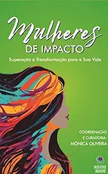 Mulheres de Impacto - Superação e Transformação para a Sua Vida