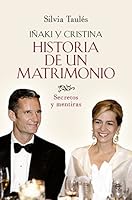Historia de un matrimonio: Iñaki y Cristina. Secretos y mentiras (Actualidad) 8490606838 Book Cover