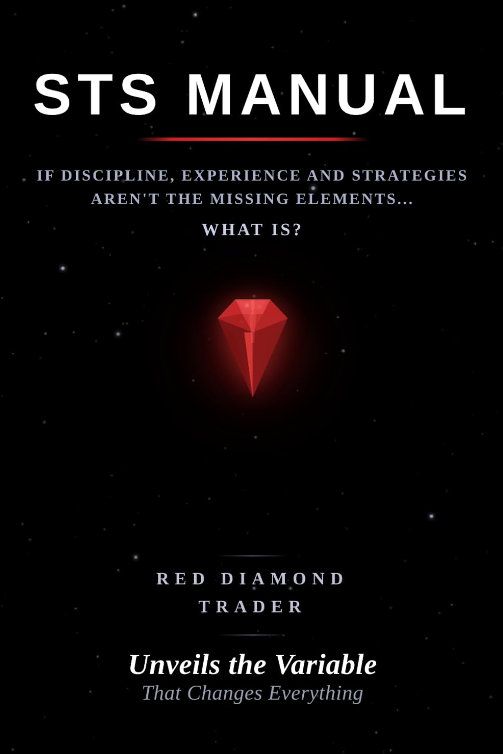 STS MANUAL: IF DISCIPLINE, EXPERIENCE AND STRATEGIES AREN'T THE MISSING ELEMENTS... WHAT IS?