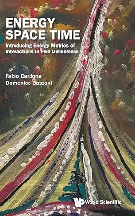 Energy Space Time: Introducing Energy Metrics Of Interactions In Five Dimensions-电子书百科大全