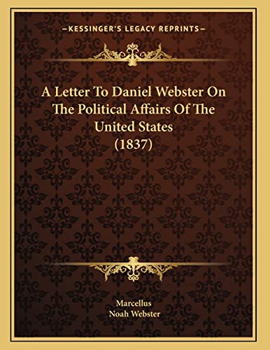 A Letter To Daniel Webster On The Political Affairs Of The United States (1837)