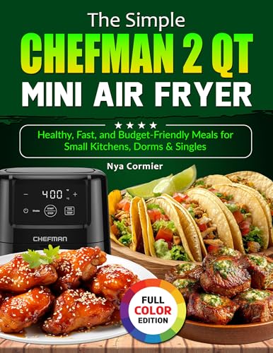 The Simple CHEFMAN 2 Qt Mini Air Fryer: Healthy, Fast, and Budget-Friendly Meals for Small Kitchens, Dorms & Singles