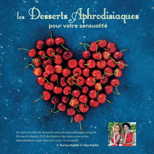 Desserts Aphrodisiaques: pour votre sensualité (French Edition)