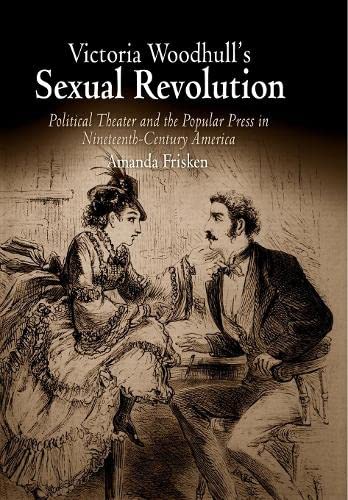 Buy Victoria Woodhull's Sexual Revolution: Political Theater and the Popular Press in Nineteenth-Century America — BookShops.in