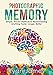 Photographic Memory: Simple, Proven Methods to Remembering Anything Faster, Longer, Better (Accelerated Learning Series Book 1)
