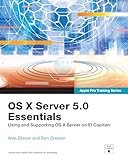 OS X Server 5.0 Essentials - Apple Pro Training Series: Using and Supporting OS X Server on El Capitan