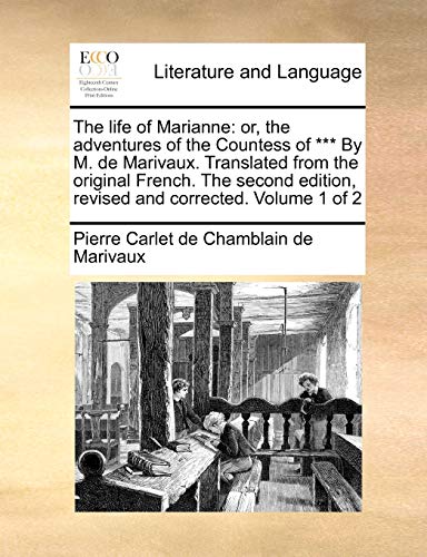 The Life of Marianne: Or, the Adventures of the Countess of *** by M. de Marivaux. Translated from the Original French. the Second Edition, Revised and Corrected. Volume 1 of 2