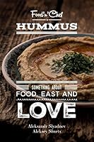 Hummus. Something about Food, East and Love: Best Hummus Recipes from All Over the World 1519341172 Book Cover