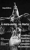 À meia-noite, no Horto - e outras histórias do Galo campeão da América (Portuguese Edition)