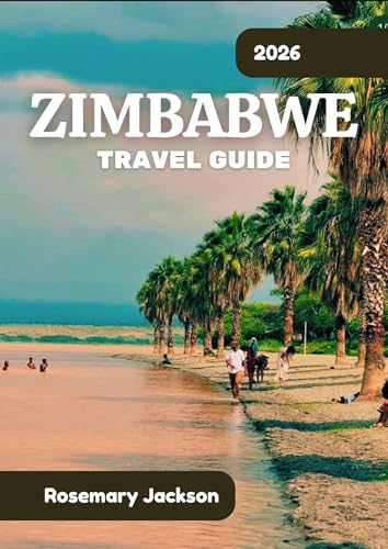 ZIMBABWE TRAVEL GUIDE 2026: Zimbabwe 2026: Everything You Need To Know