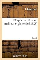 L'Orphelin Soldat, Ou Malheur Et Gloire. Tome 2 2013465157 Book Cover