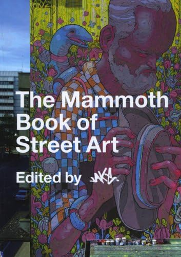The Mammoth Book of Street Art Paperback – November 27, 2012