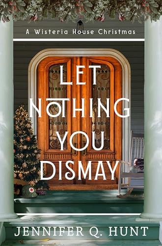 Let Nothing You Dismay (Wisteria House)