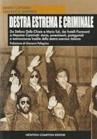 Destra estrema e criminale. Da Stefano Delle Chiaie a Mario Tuti, dai fratelli Fioravanti a Massimo Carminati: storia, avvenimenti, protagonisti e testimonianze inedite della destra eversiva italian 8854108839 Book Cover