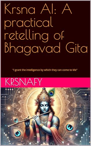 Krsna AI: A practical retelling of Bhagavad Gita: I grant the intelligence by which they can come to Me