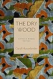 The Dry Wood (Catholic Women Writers)