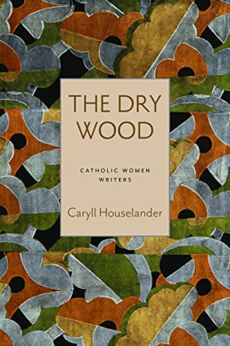 The Dry Wood (Catholic Women Writers)