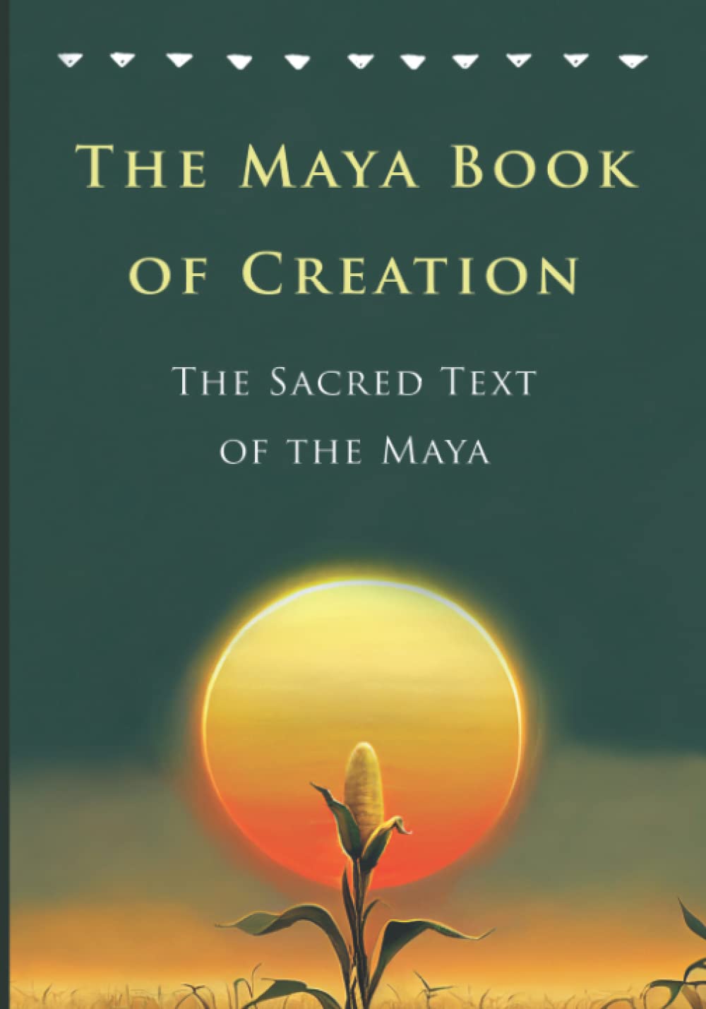 The Maya Book of Creation: The Sacred Text of the Maya: A New Translation of the Popol Vuh (Pre-Columbian Literature)