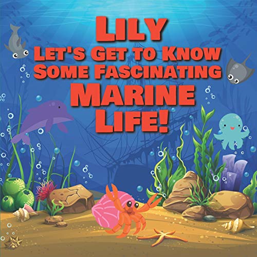 Lily Let’s Get to Know Some Fascinating Marine Life!: Personalized Baby Books with Your Child's Name in the Story - Ocean Animals Books for Toddlers - ... Books Ages 1-3 (Personalized Books for Kids)