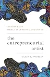 The Entrepreneurial Artist: Lessons from Highly Successful Creatives