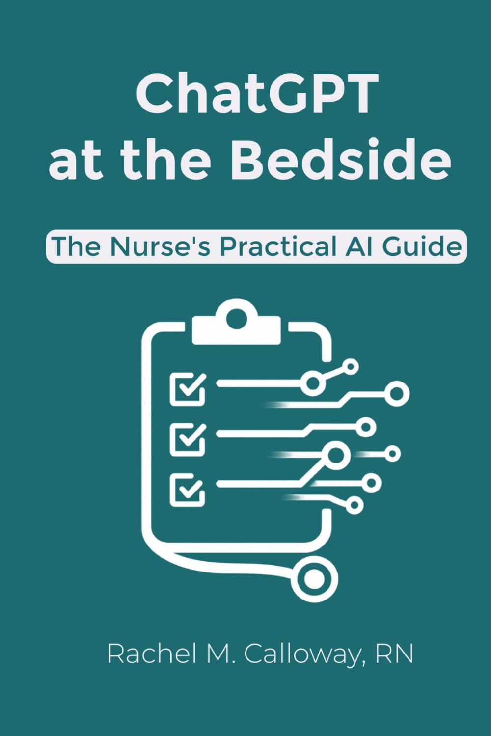 ChatGPT at the Bedside: The Nurse's Practical AI Guide