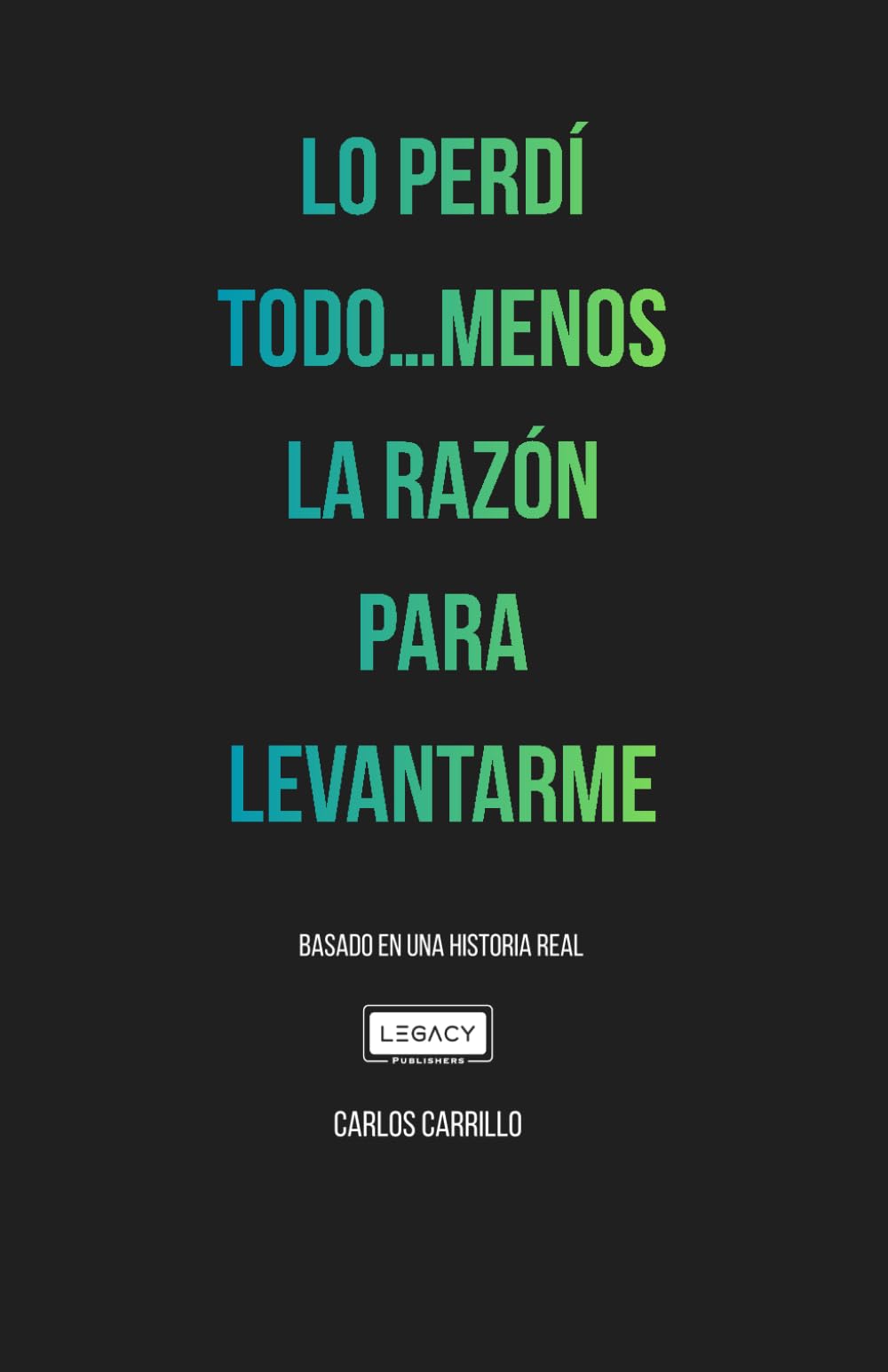 LO PERDÍ TODO MENOS LA RAZÓN PARA LEVANTARME