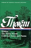 Henry David Thoreau: Walden, The Maine Woods, Collected Essays and Poems: A Library of America College Edition