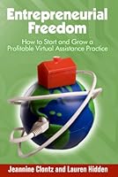Entrepreneurial Freedom: How to Start and Grow a Profitable Virtual Assistance Practice 097859410X Book Cover