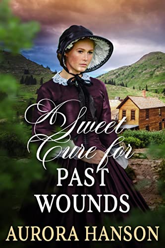 A Sweet Cure For Past Wounds by Aurora Hanson ebook deal