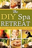 The DIY Spa Retreat: Design a Resort-Style Retreat At Home (English Edition)