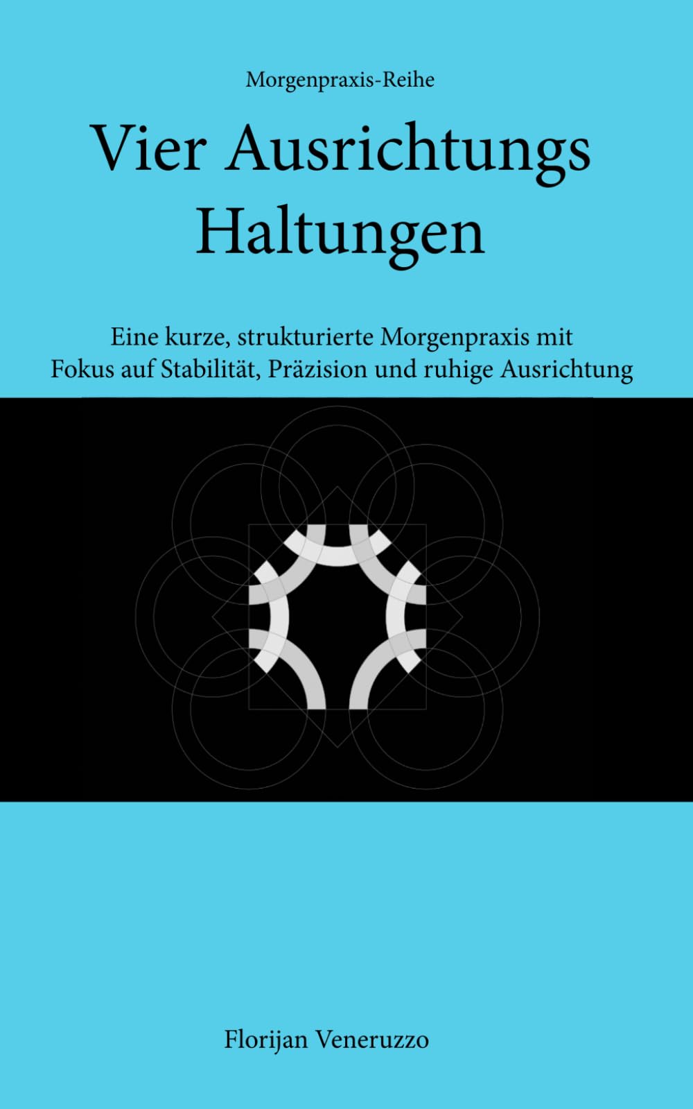 Vier Ausrichtungs Haltungen: Eine kurze, strukturierte Morgenpraxis mit Fokus auf Stabilität, Präzision und ruhige Ausrichtung (Morgenpraxis-Reihe)