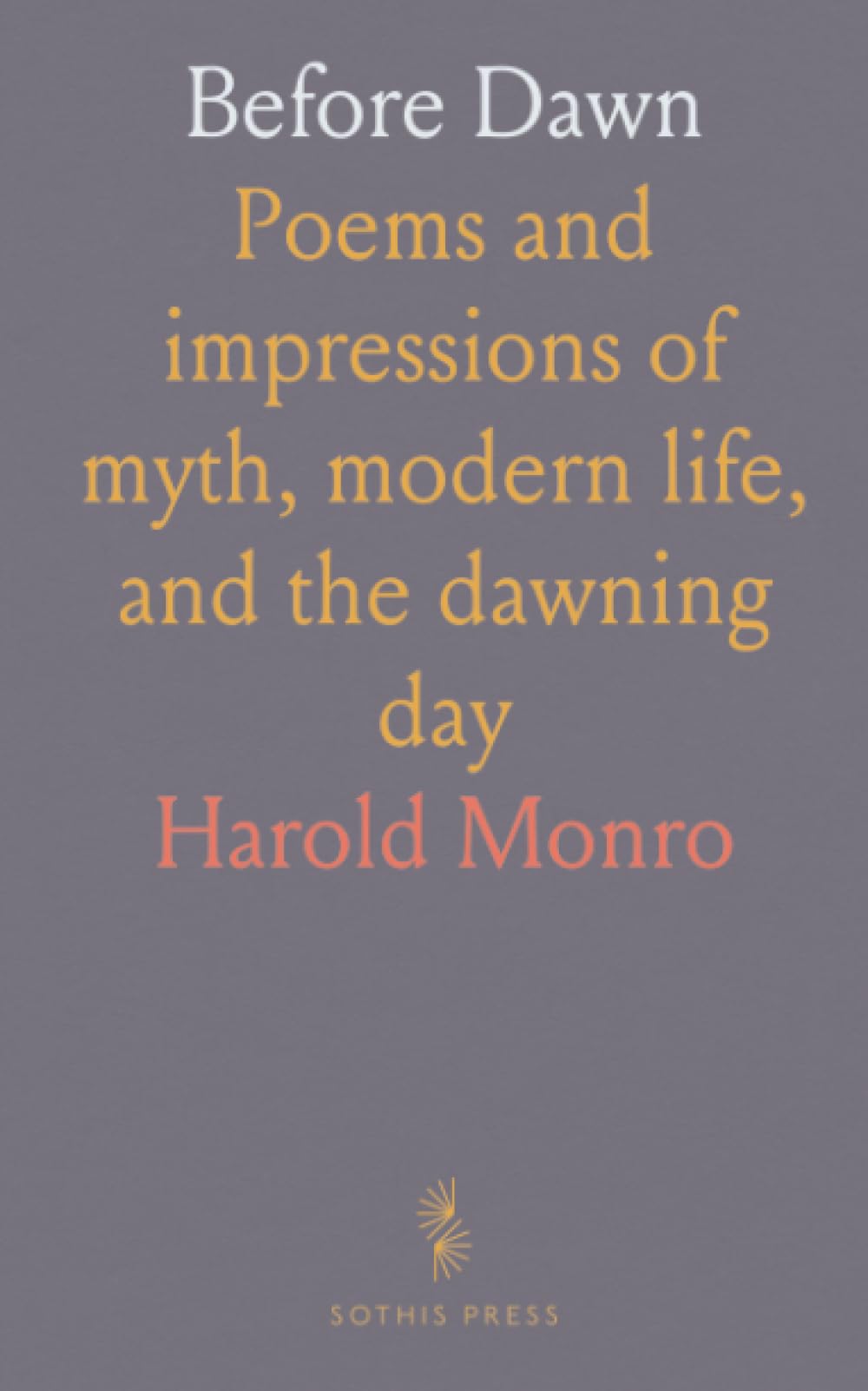 Before Dawn: Poems and impressions of myth, modern life, and the dawning day
