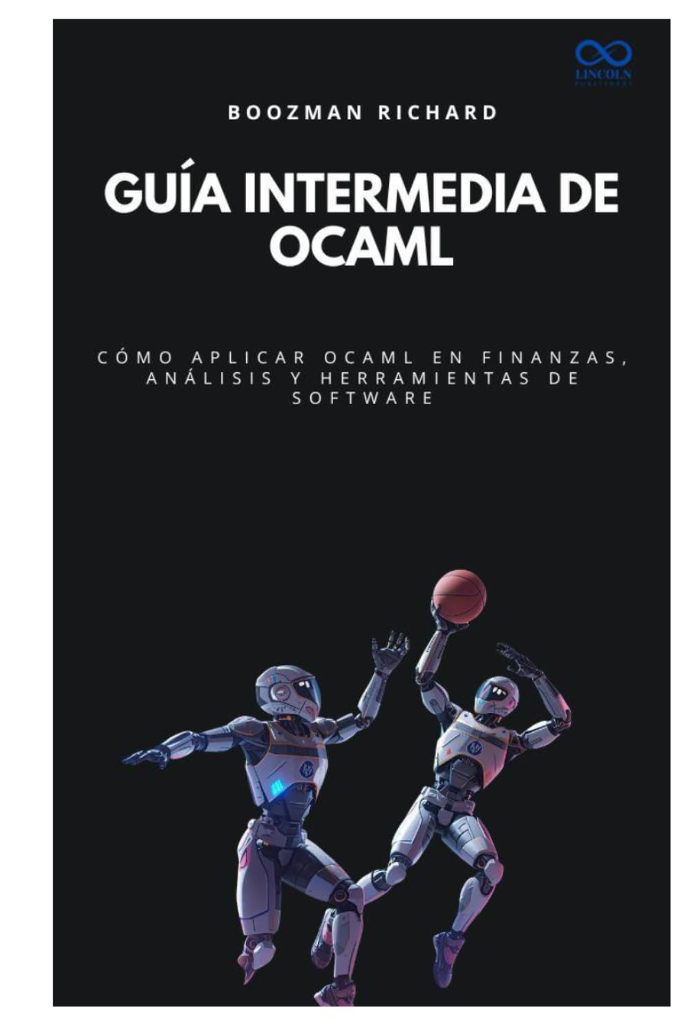 Guía intermedia de OCaml: Cómo aplicar OCaml en finanzas, análisis y herramientas de software (Colección de Lenguajes de Próxima Generación)