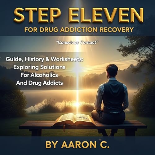 Step Eleven for Drug Addiction Recovery: Guide, History & Worksheets Audiolivro Por Aaron C. capa