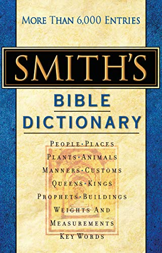 Smith's Bible Dictionary: More than 6,000 Detailed Definitions, Articles, and Illustrations Smith's Bible Dictionary: More than 6,000 Detailed Definitions, Articles, and Illustrations
