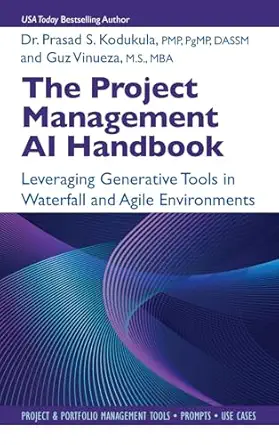 The Project Management AI Handbook: Leveraging Generative Tools in Waterfall and Agile Environments The Project Management AI Handbook: Leveraging Generative Tools in Waterfall and Agile Environments book cover