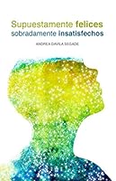 Supuestamente Felices Sobradamente Insatisfechos 1520938209 Book Cover