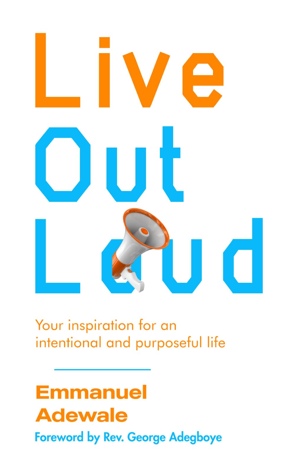 Live Out Loud: Your Inspiration for an Intentional and Purposeful Life