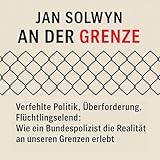 An der Grenze: Verfehlte Politik, Überforderung, Flüchtlingselend: Wie ein Bundespolizist die Realität an unseren Grenzen erlebt
