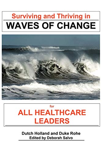 Surviving and Thriving in Waves of Change: For All Healthcare Leaders