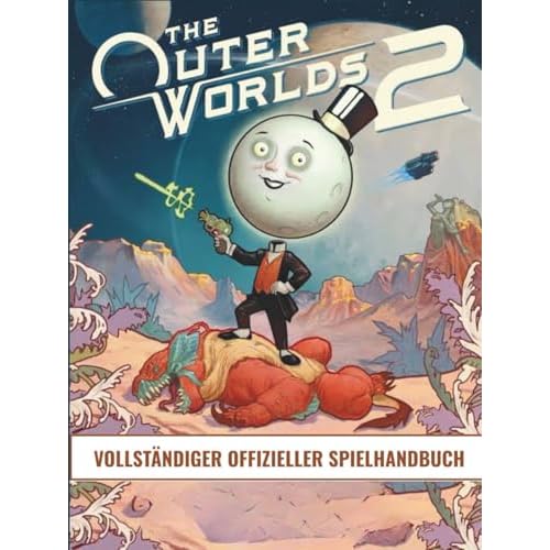 OUTER WORLD 2 VOLLSTÄNDIGER OFFIZIELLER SPIELHANDBUCH: Der 100 %-Abschlussleitfaden: Eine vollständige Komplettlösung, alle Haupt- und Nebenquests, ... Waffen, Handwerk und alle Enden