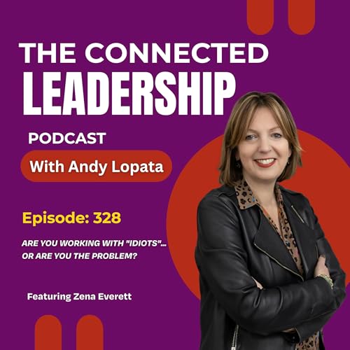 Are You Working With "Idiots"... Or Are YOU The Problem? with Zena Everett