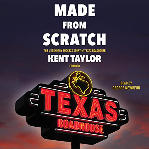 Made from Scratch: The Legendary Success Story of Texas Roadhouse