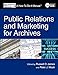 Public Relations and Marketing for Archivists: A How-To-Do-It Manual (How To Do It Manuals for Librarians)